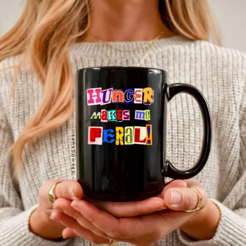 Hunger Makes Me Feral Dramatic Personality Phrase_Ceramic Mug