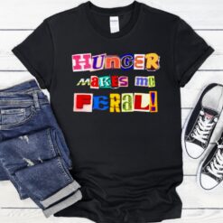 Hunger Makes Me Feral Dramatic Personality Phrase shirt