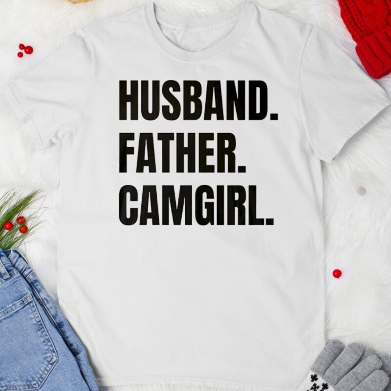 Husband Father Camgirl words_T-shirt