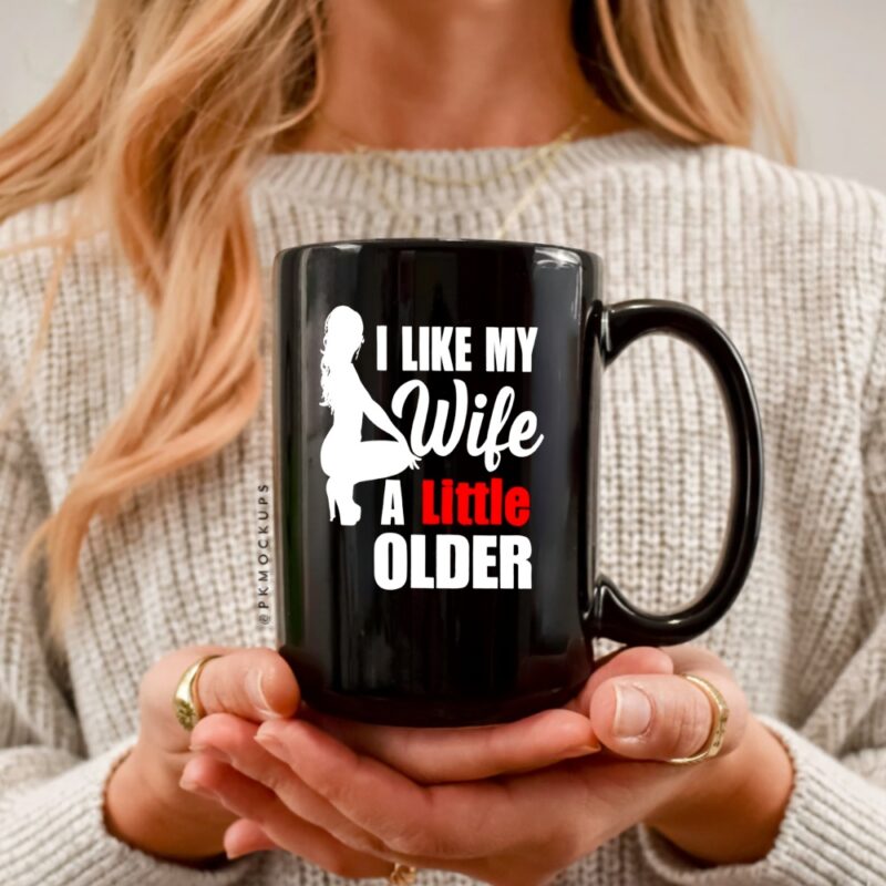 I Like My Wife A Little Older_Ceramic Mug