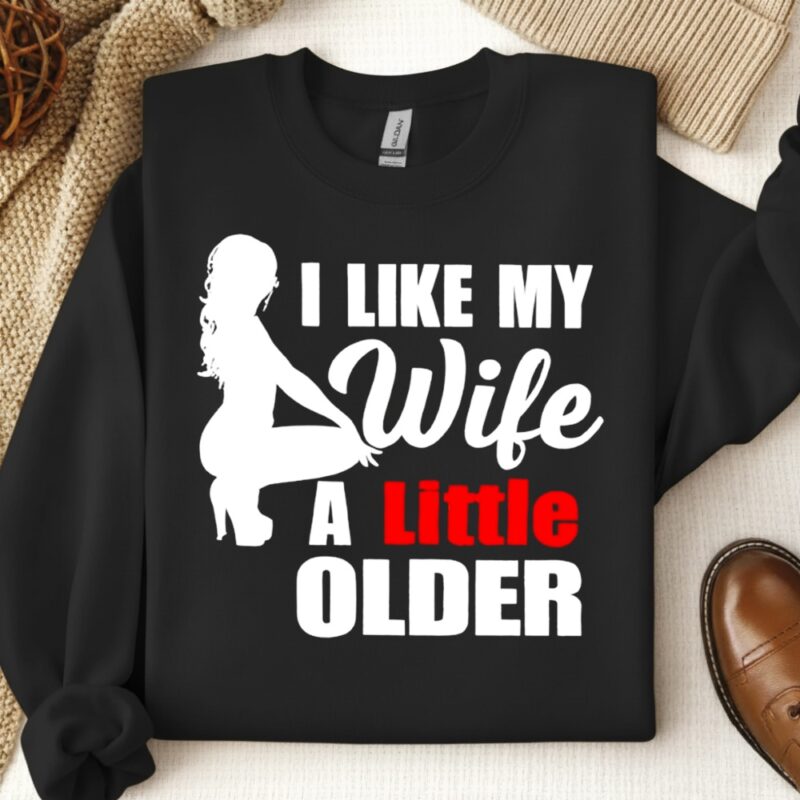 I Like My Wife A Little Older_Crewneck Sweatshirt