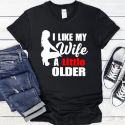 I Like My Wife A Little Older Shirt