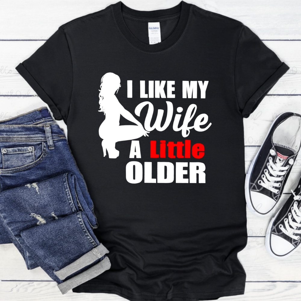 I Like My Wife A Little Older Shirt