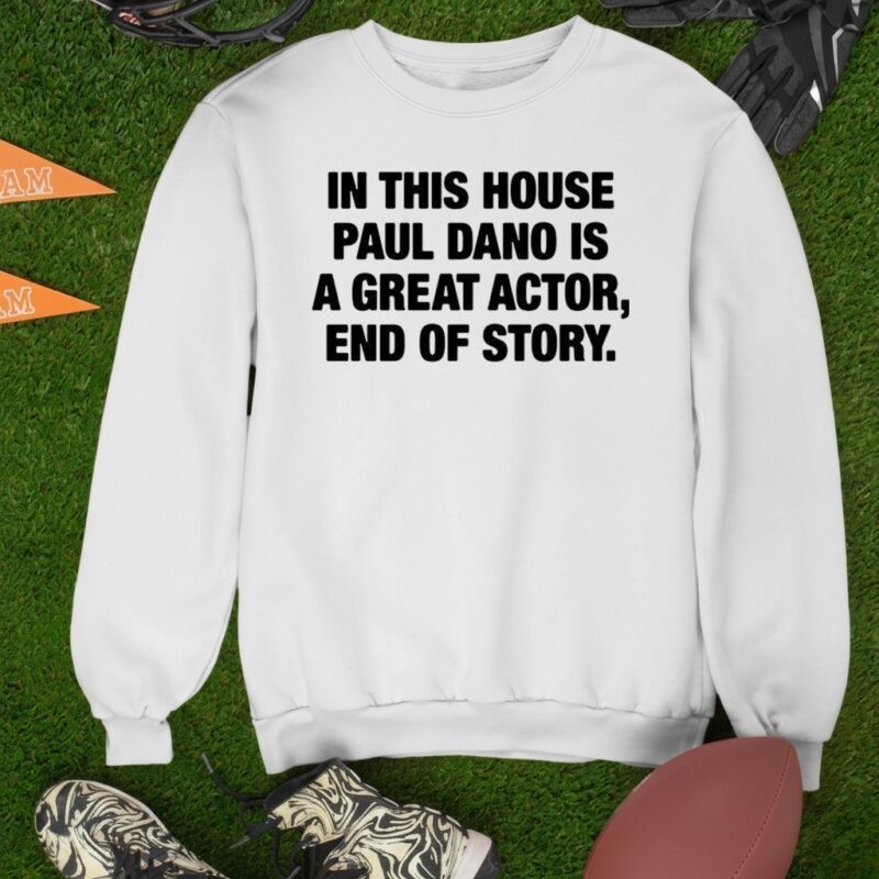 In this house paul dano is a great actor end of story_Sweatshirt