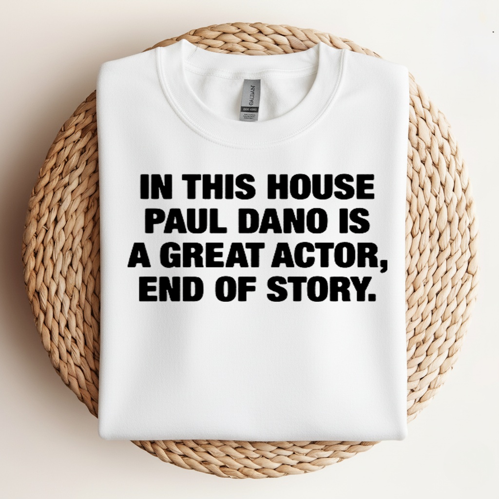 In this house paul is a great actor end of story shirt