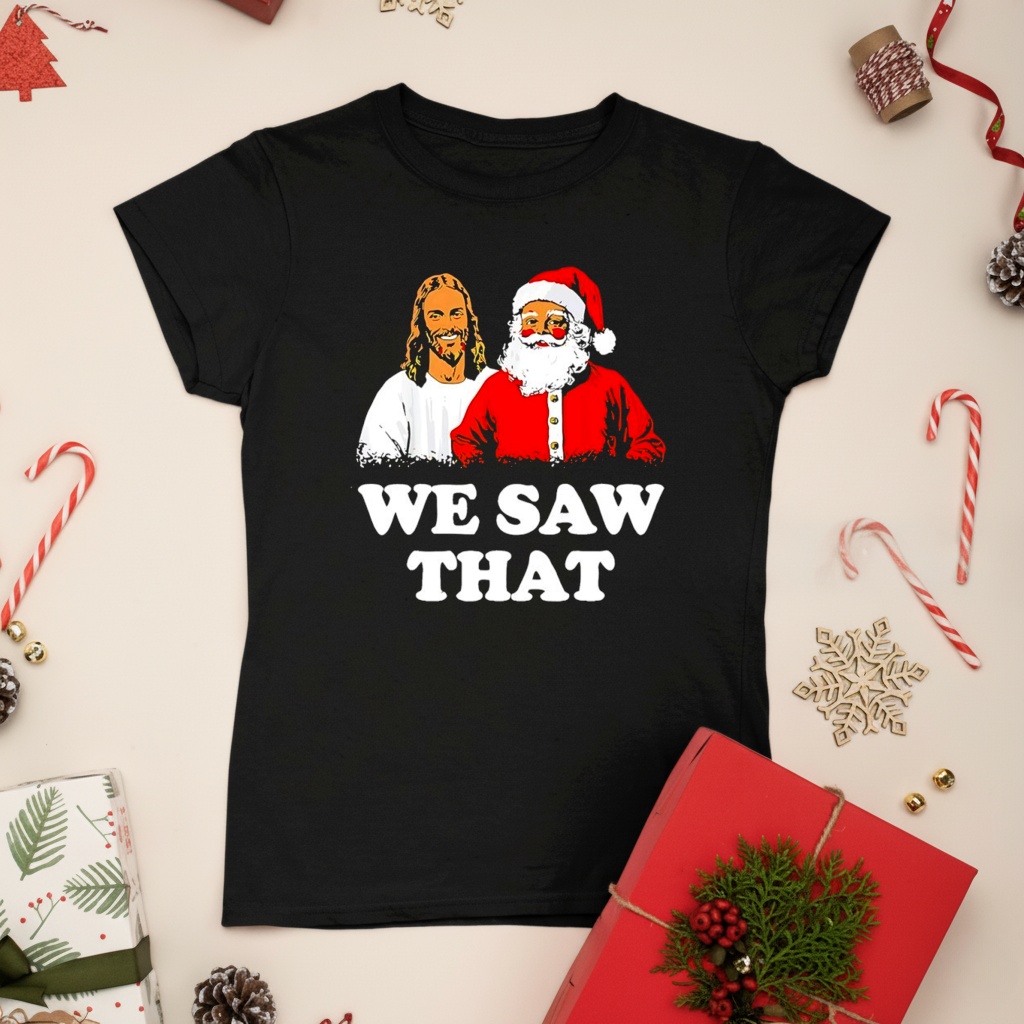 Jesus and Santa Claus we saw that Merry Christmas shirt