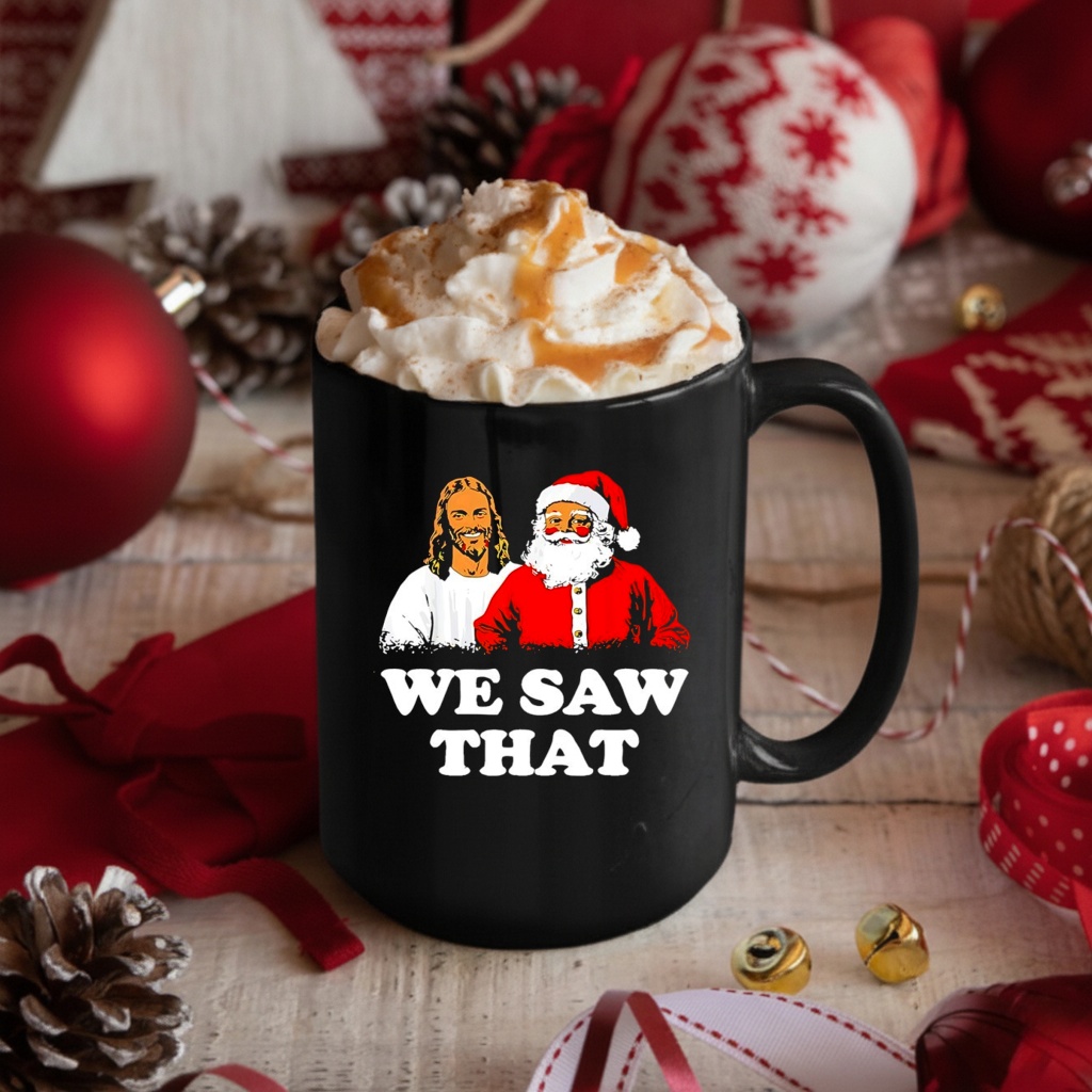 Jesus and Santa Claus we saw that Merry Christmas shirt