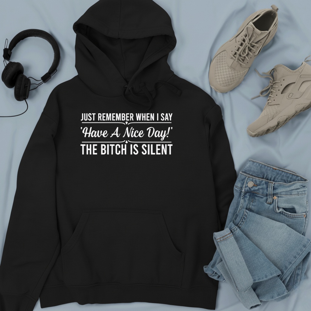 Just Remember When I Say Have A Nice Day The Bitch Is Silent shirt