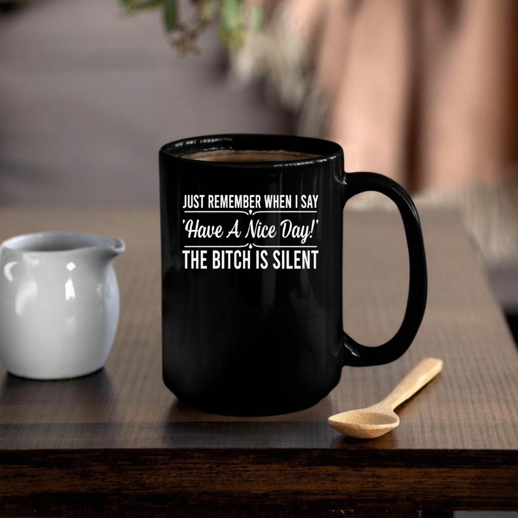 Just Remember When I Say Have A Nice Day The Bitch Is Silent shirt
