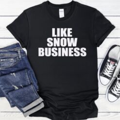 Like snow business official shirt