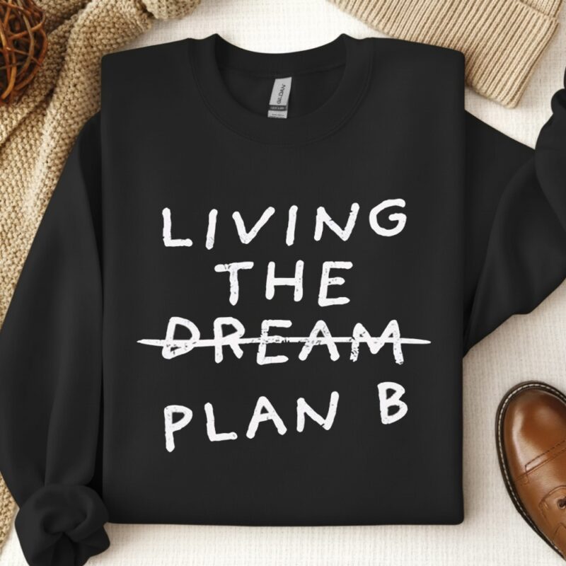 Living the dream plan B_Crewneck Sweatshirt