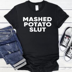 Mashed potato slut shirt