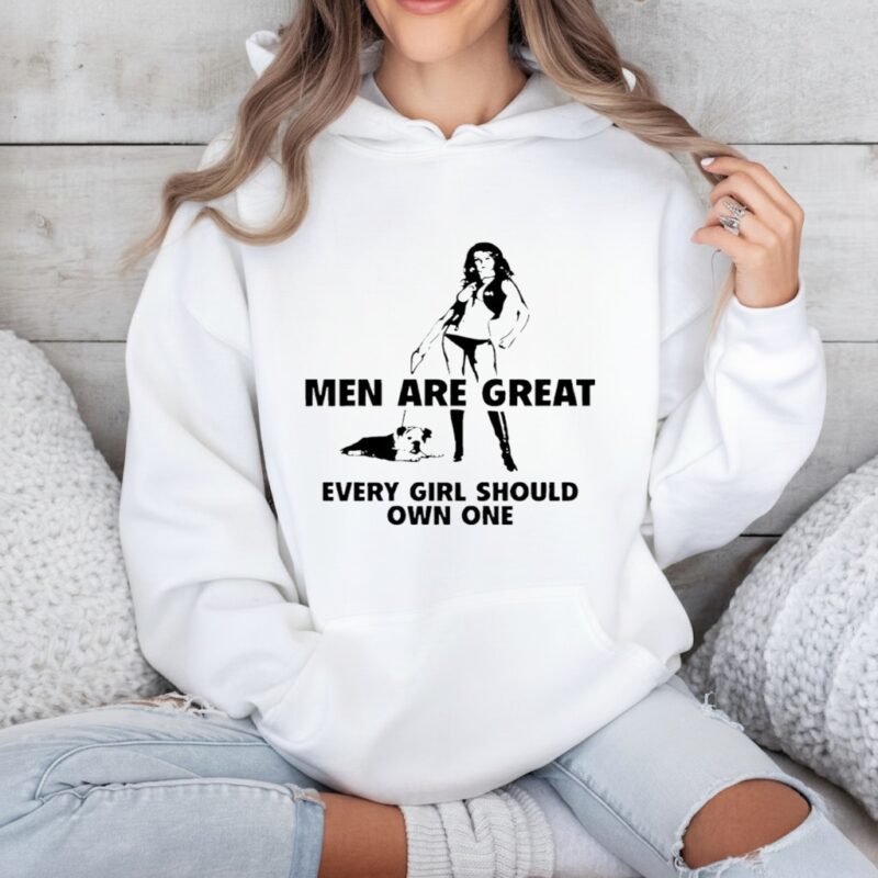 Men are great every girl should own one_Hoodie