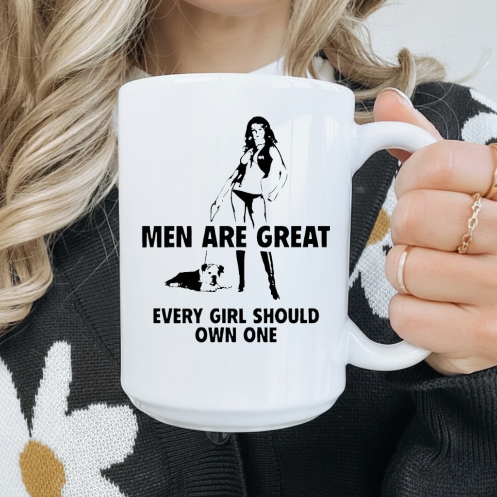 Men are great every girl should own one shirt