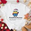 Minion Ambitchous The desire to become a better bitch shirt
