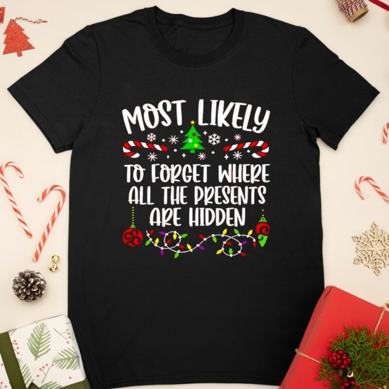 Most likely to forget where all the presents are hidden Christmas_Classic T-Shirt