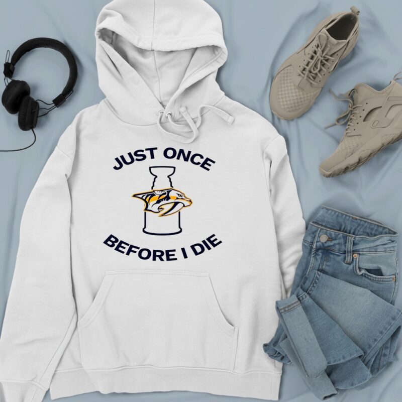 Nashville Predators Just once before I die_Hoodie