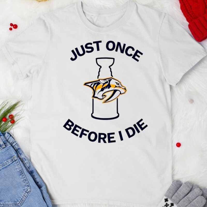 Nashville Predators Just once before I die_T-shirt