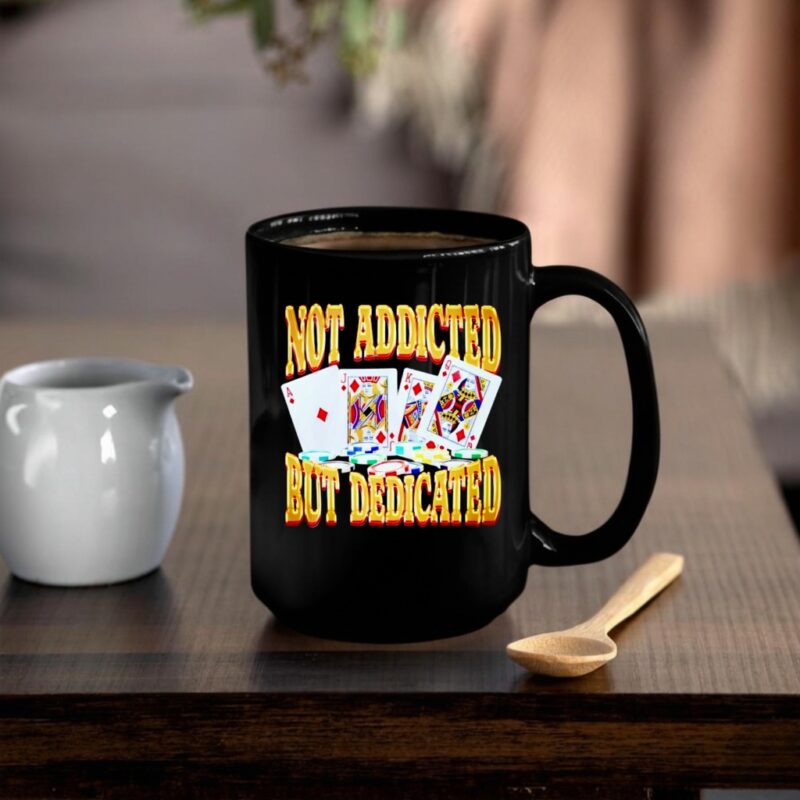 Not Addicted But Dedicated_Mug