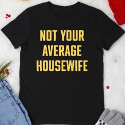 Not Your Average Housewife shirt