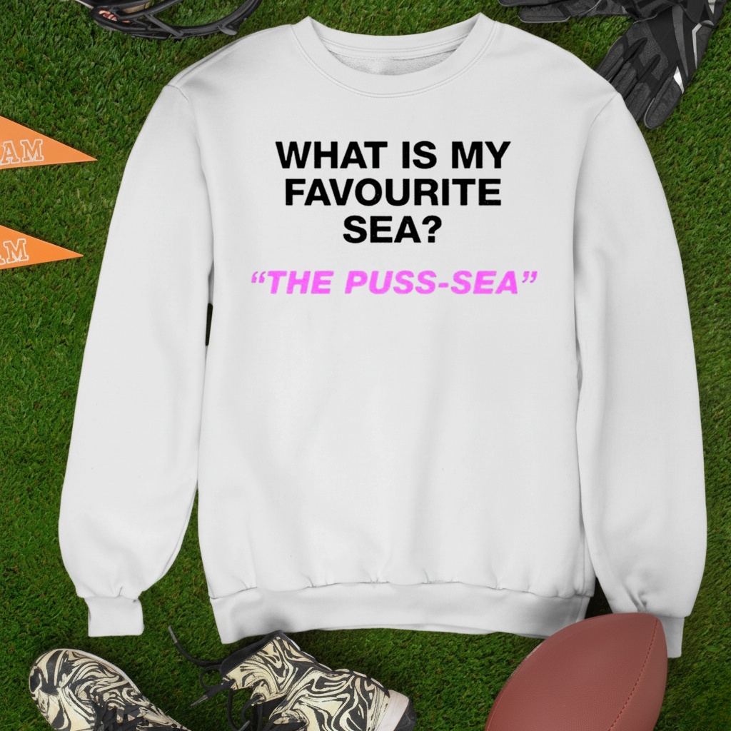 What is my favourite sea the puss sea shirt