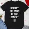 PHNX Hockey Belongs In The Desert shirt