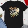 Please Chew Quieter funny shirt