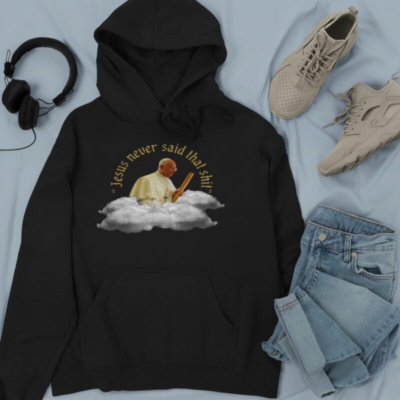 Pope-Francis Jesus never said that shit_Hoodie