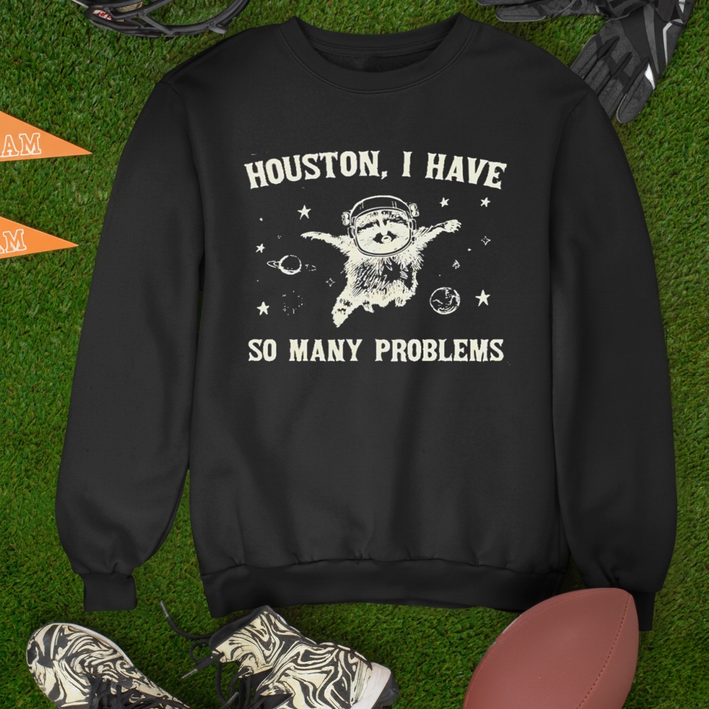 Raccoon Houston I have so many problems Graphic shirt