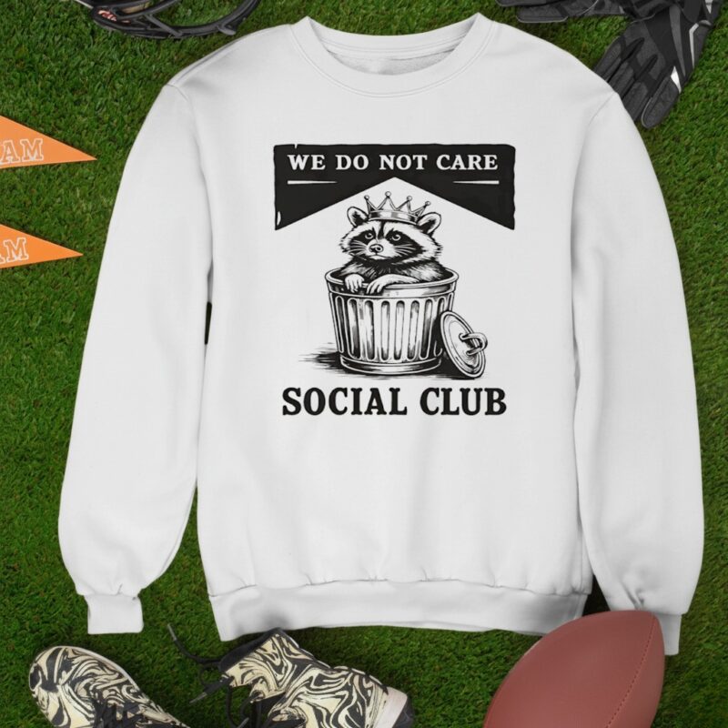 Raccoon trash we do not care social club_Sweatshirt