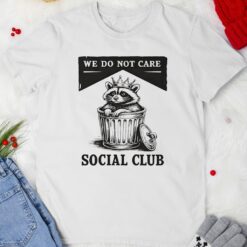 Raccoon trash we do not care social club shirt