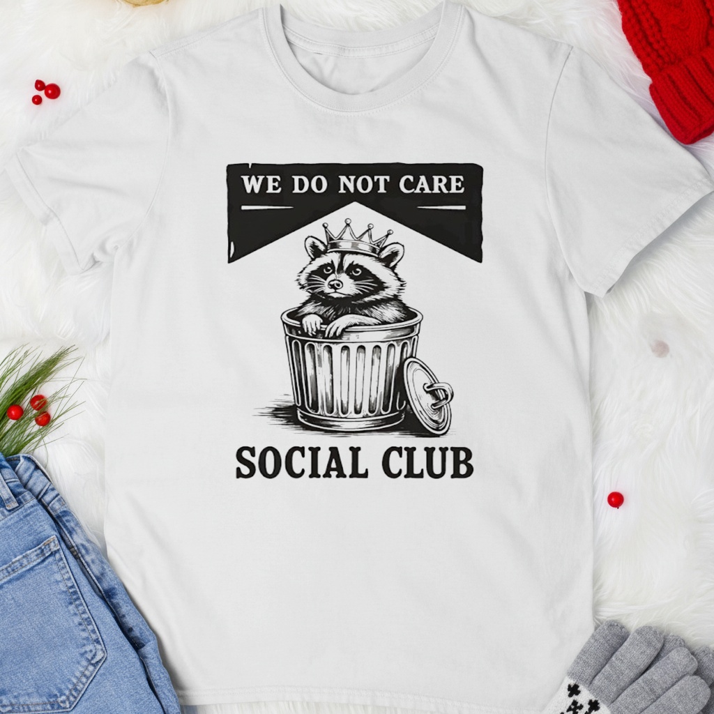Raccoon trash we do not care social club shirt