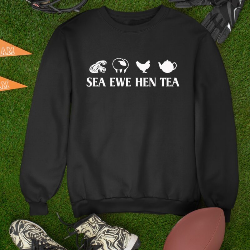 Sea Ewe Hen Tea Funny Joke Saying_Sweatshirt