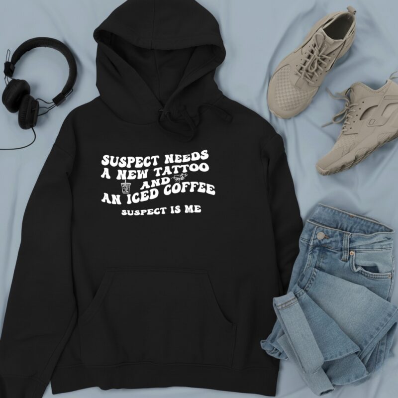 Suspect needs a new tattoo and an iced coffee suspect is me_Hoodie