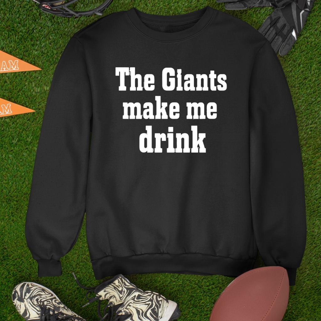 The Giants Make me Drink Shirt