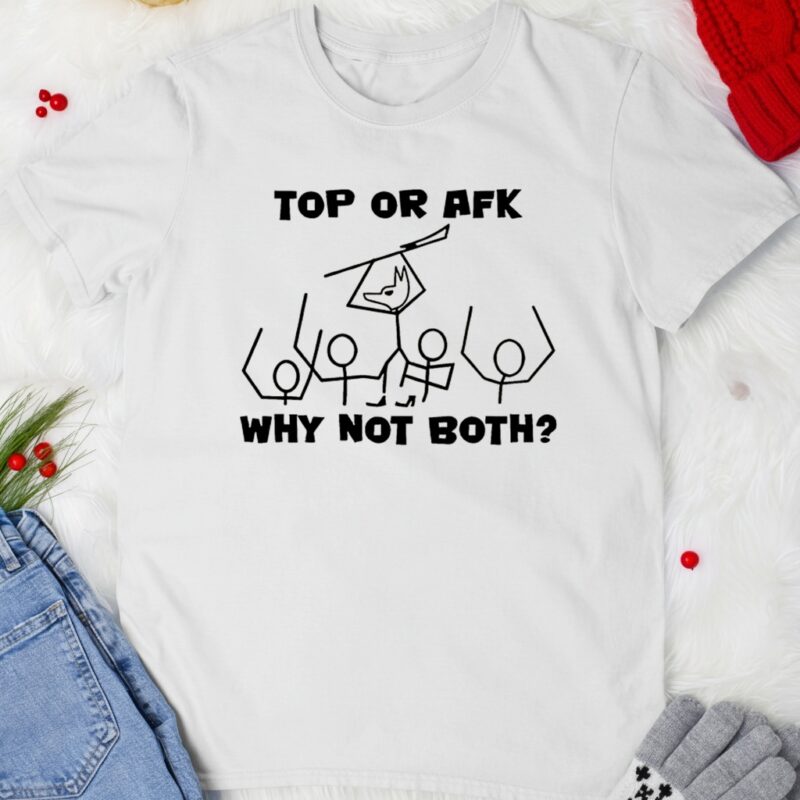 Top or AFK why not both_T-shirt