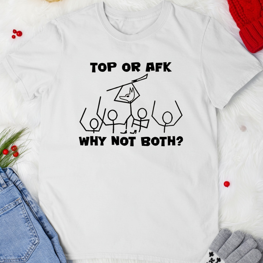 Top or AFK why not both shirt