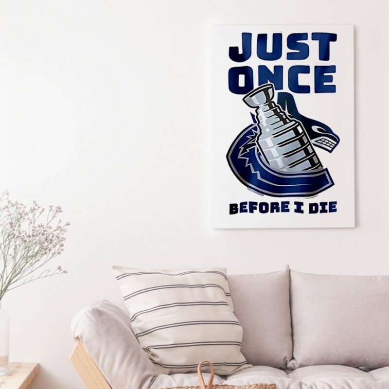 Vancouver Canucks Just once before I die_Canvas