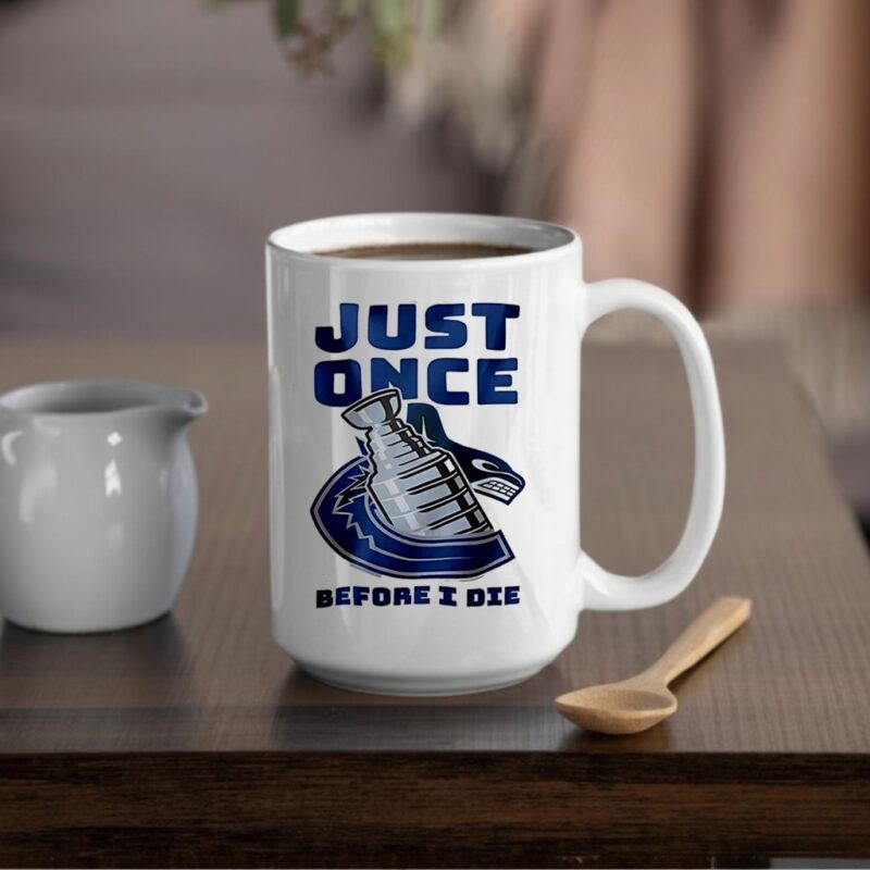 Vancouver Canucks Just once before I die_Mug