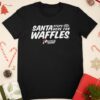 Waffle House Santa Stop Here For Waffles Christmas T-shirts