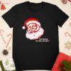 You Gonna Eat That Pickle Santa Shirt