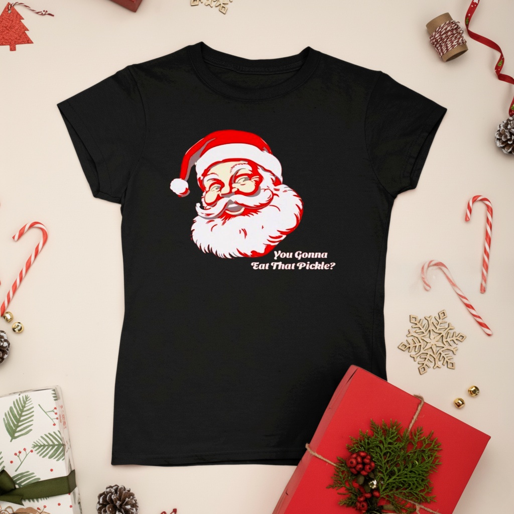 You Gonna Eat That Pickle Santa Shirt