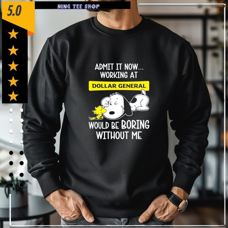 Admit it now working at Dollar General Snoopy and Woodstock would be boring without me_Crewneck Sweatshirt