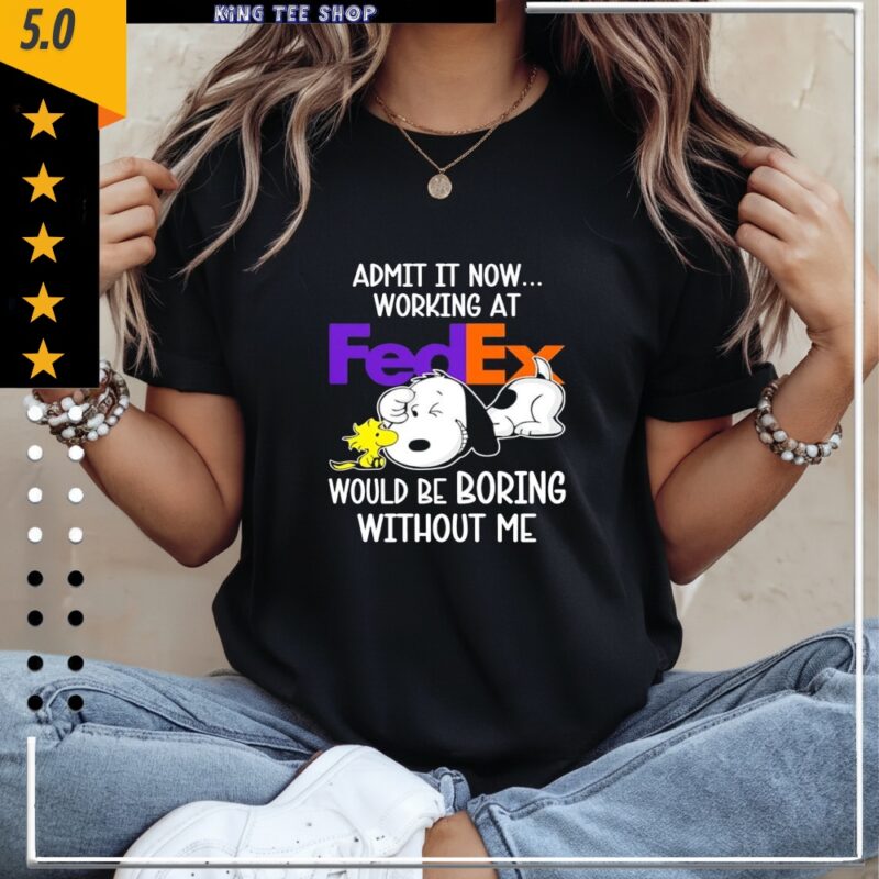Admit it now working at FedEx Snoopy and Woodstock would be boring without me_Classic Women's T-Shirt