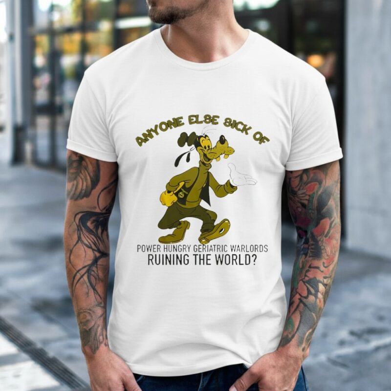 Anyone Else Sick Of Power Hungry Geriatric Warlords Ruining The World_Classic Men's T-Shirt