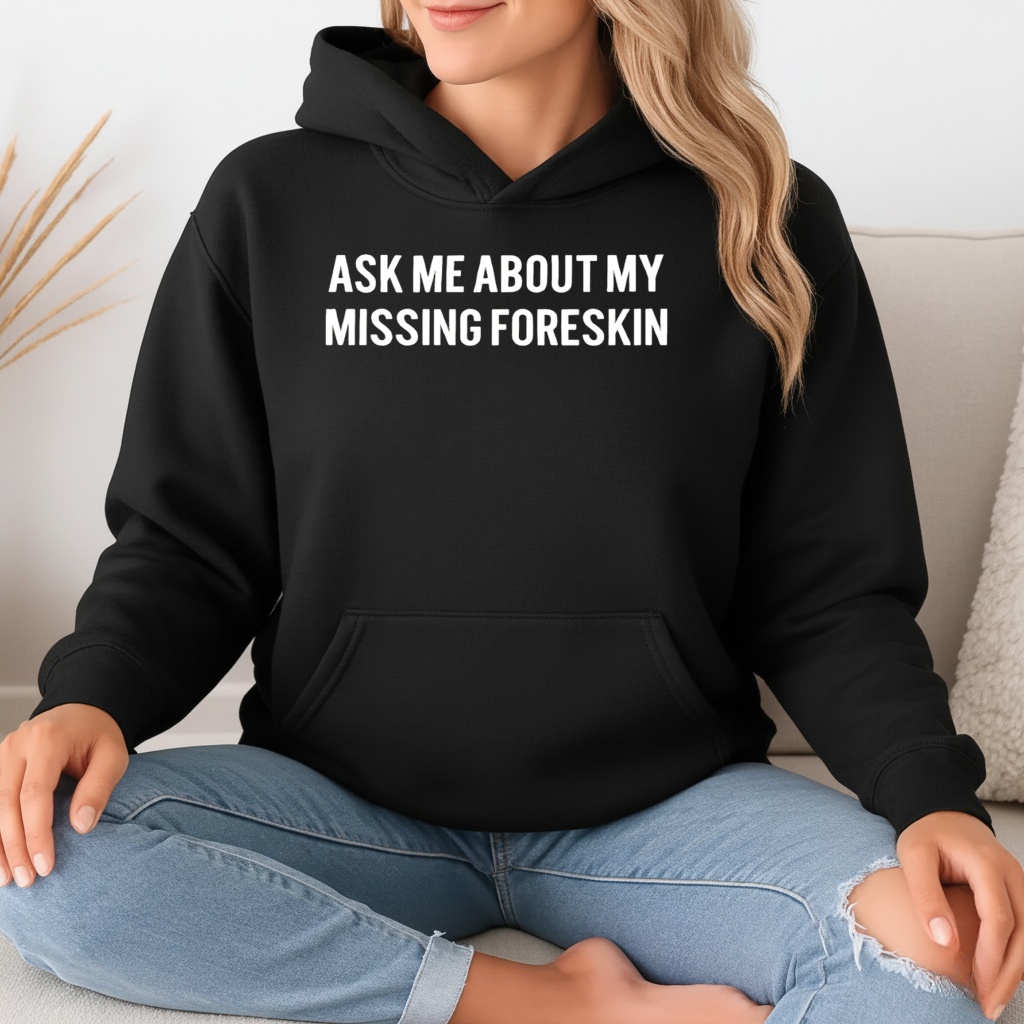 Ask Me About My Missing Foreskin text shirt