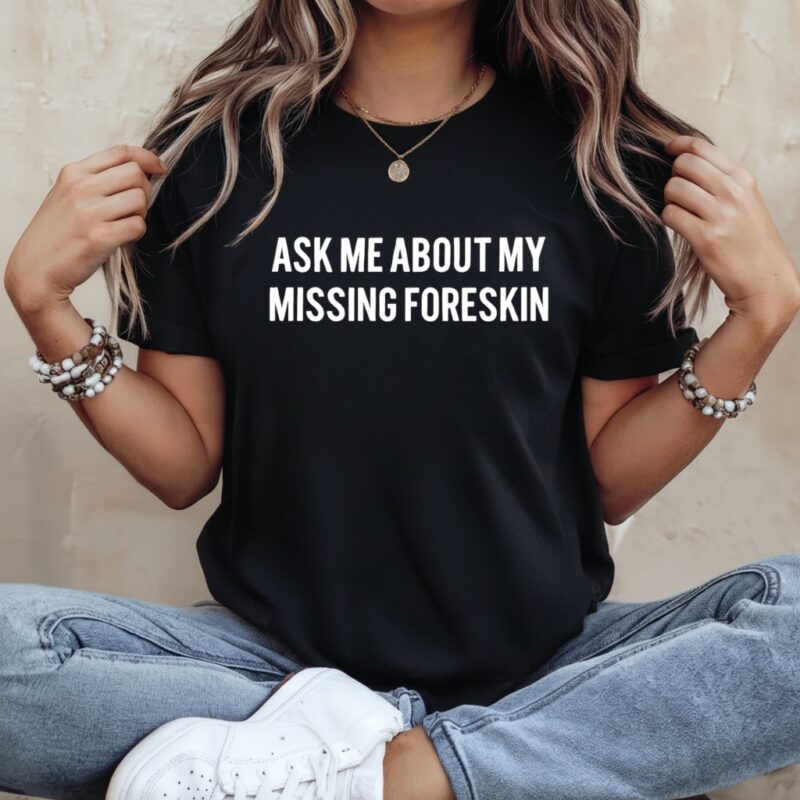 Ask Me About My Missing Foreskin text_Ladies T-Shirt