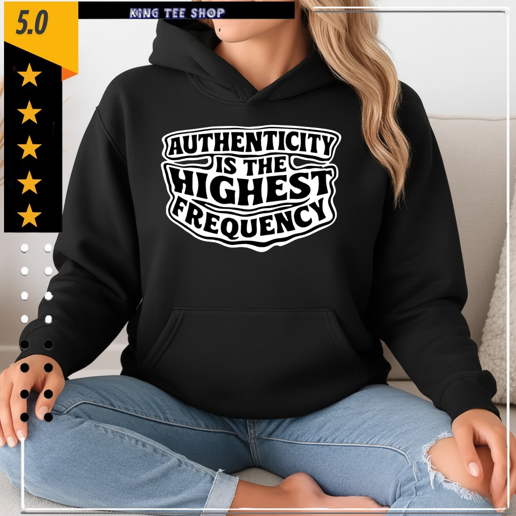 Authenticity Is The Highest Frequency shirt