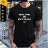 Belive in Eclipse everything shirt Belive in Eclipse everything shirt