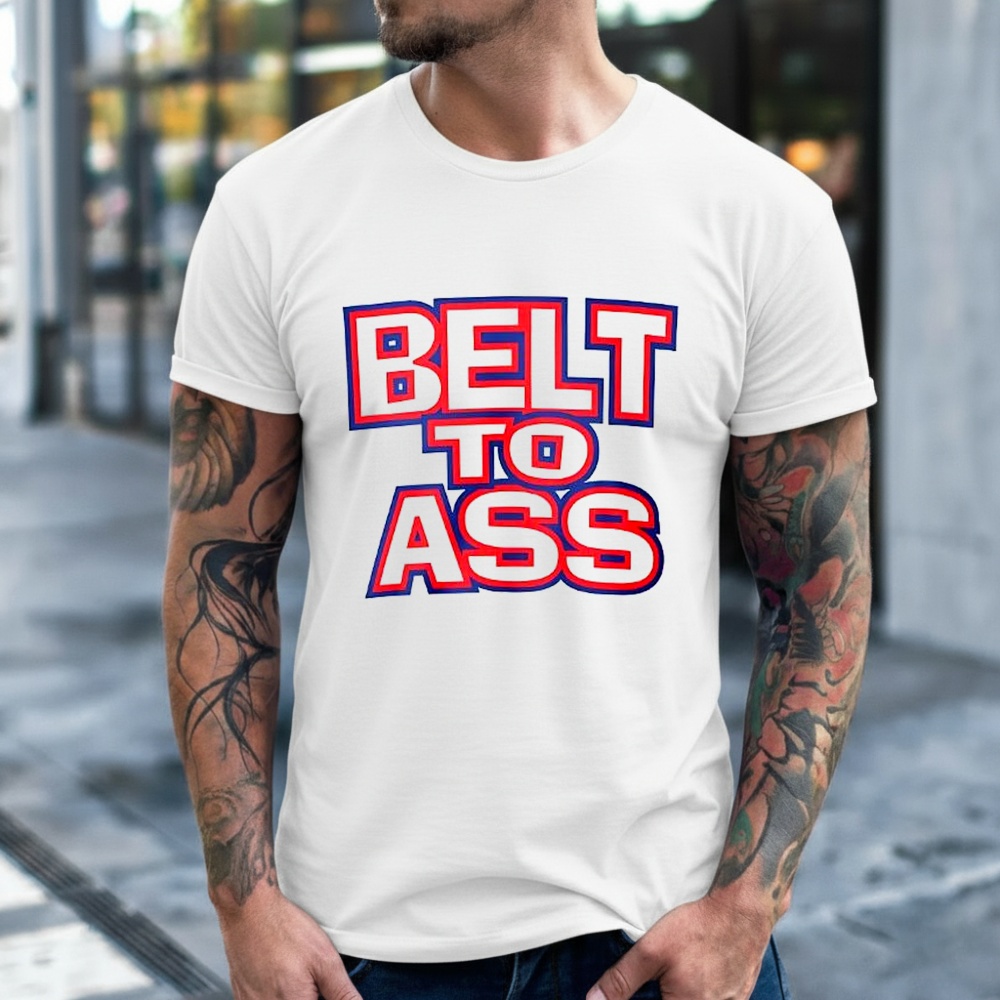 Belt to ass shirt